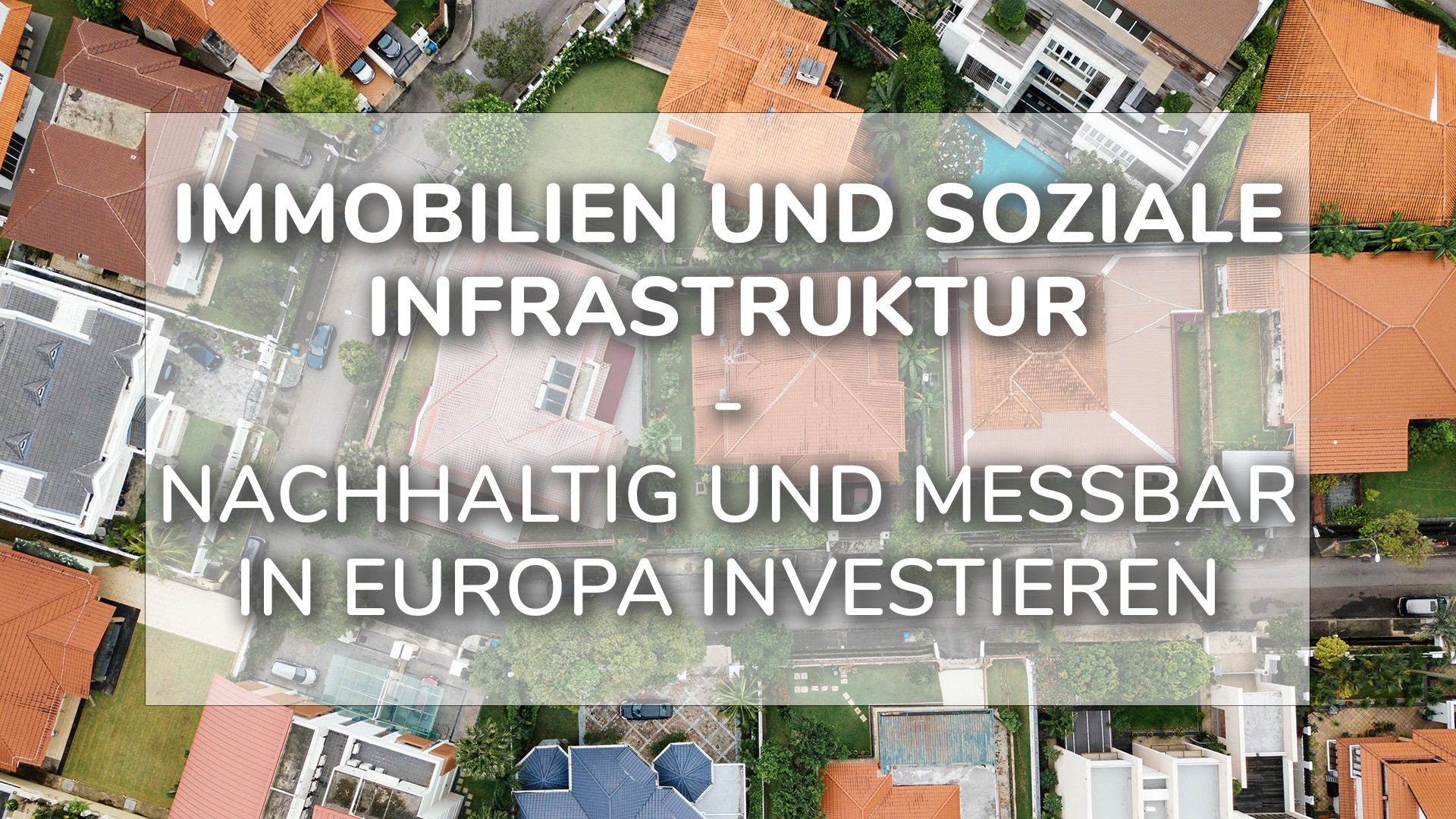 Read more about the article Immobilien und soziale Infrastruktur – nachhaltig und messbar In Europa investieren