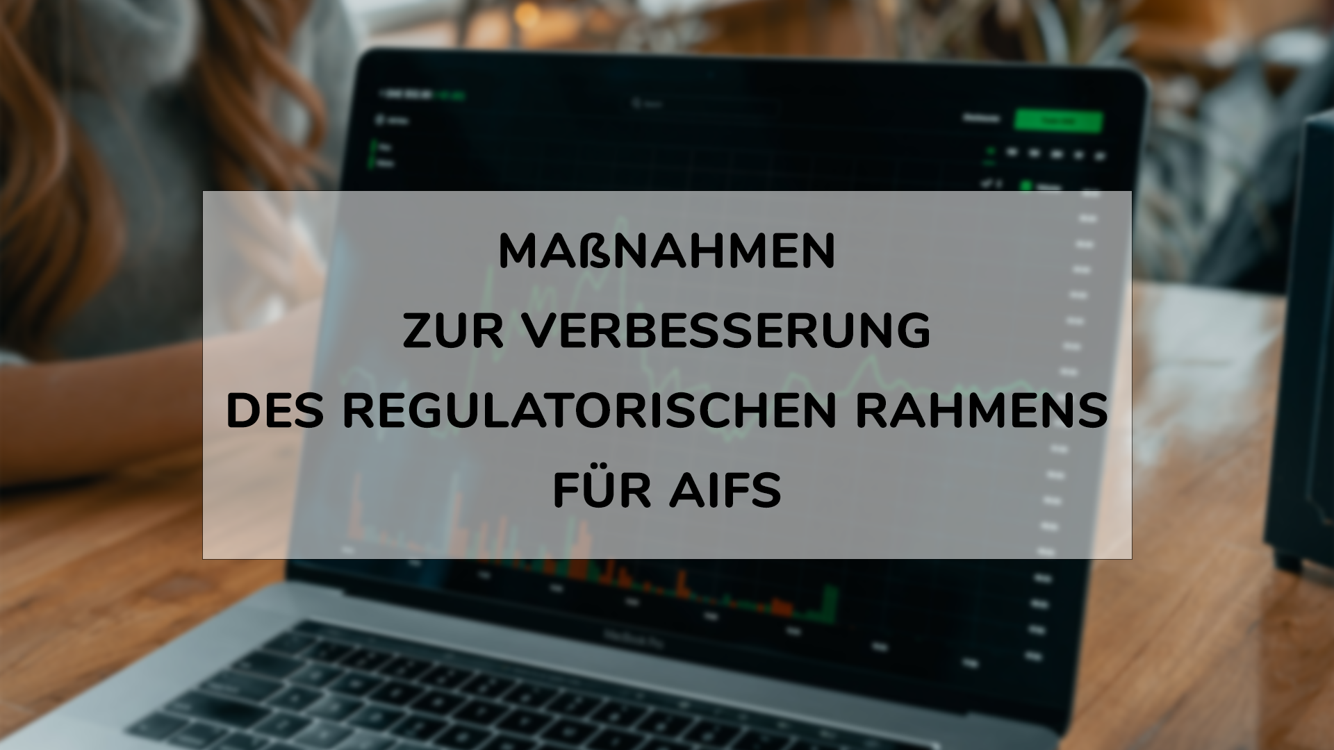 Read more about the article Maßnahmen zur Verbesserung des regulatorischen Rahmens für alternative Investmentfonds